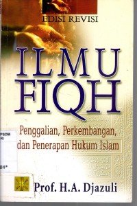Image of Ilmu fiqh : penggalian , perkembangan dan penerapan hukum islam