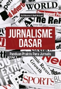 Image of JURNALISME DASAR : Panduan Praktis Para Jurnalis